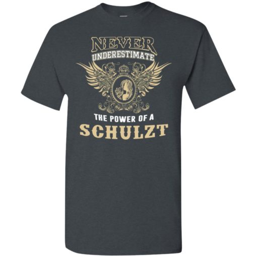 Never underestimate the power of schulzt shirt with personal name on it t-shirt