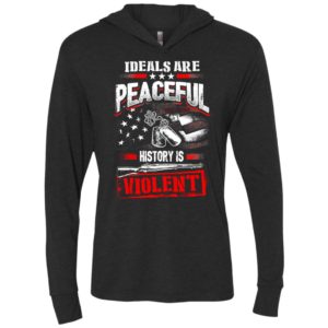 Ideals are peaceful history is violent unisex hoodie