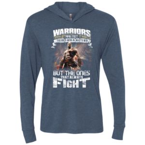 Warriors are not the ones who always win but the ones that always fight unisex hoodie