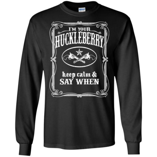 I’m your huckleberry gift tombstone keep calm and say when long sleeve