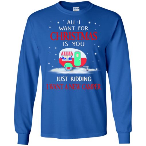 Camping bus all i want for christmas is you just kidding i want a new camper long sleeve