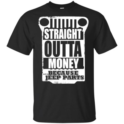 Straight outta money because jeep parts jeep life shirt t-shirt