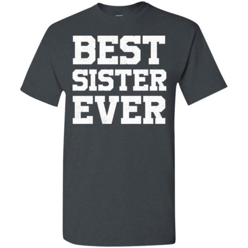 Best sister ever funny family t-shirt