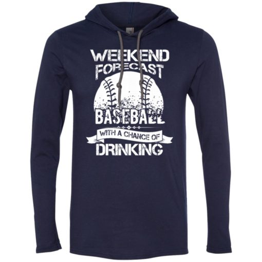 Weekend forecast baseball with a chance of drinkin long sleeve hoodie