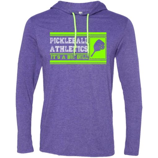 Pickleball athletics its a big dill pickleball long sleeve hoodie