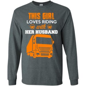 This girl love riding with her husband big truck driver wife long sleeve