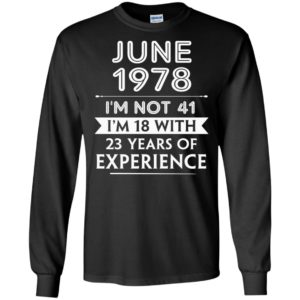 June 1978 im not 41 im 18 with 23 years of experience long sleeve