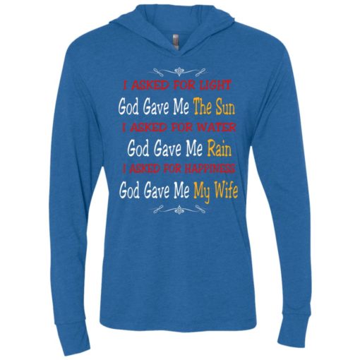 I asked for light god gave me the sun i asked for happiness god gave me my wife proud husband shirt unisex hoodie