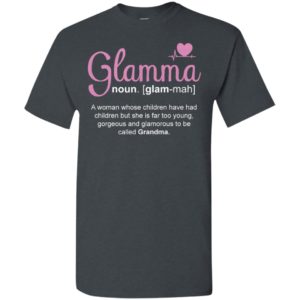Glamma a woman whose children have had children but she is far too young gorgeous and glamorous to be called grandma t-shirt