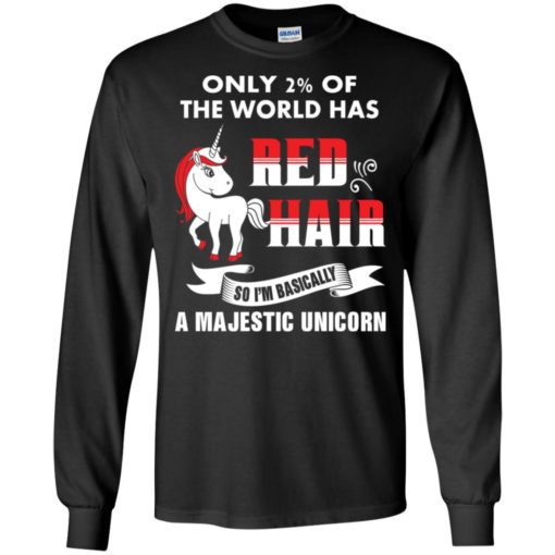 Only 2 percent of worlds has red hair i’m majestic unicorn long sleeve