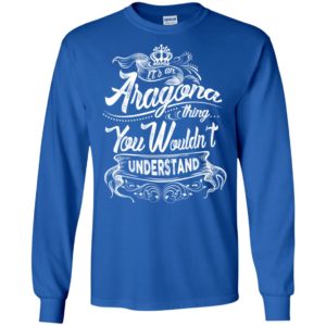 It’s an aragona thing you wouldn’t understand – custom and personalized name gifts long sleeve