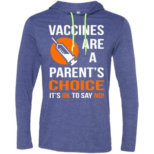 Vaccines are a parents choice its ok to say no long sleeve hoodie