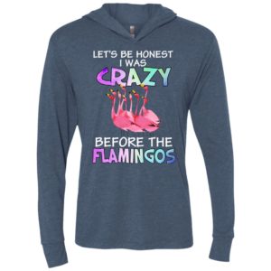 Lets be honest i was crazy before the flamingos unisex hoodie