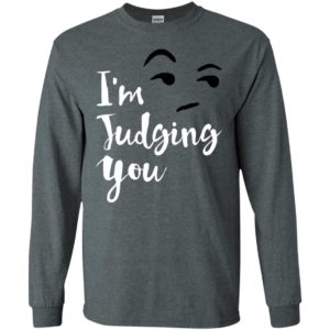 I’m silently judging you shirt funny hipster tumblr i’m judging you right now long sleeve
