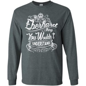 It’s an eberhard thing you wouldn’t understand – custom and personalized name gifts long sleeve