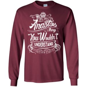 It’s an anastos thing you wouldn’t understand – custom and personalized name gifts long sleeve