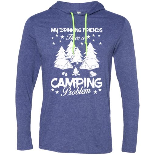My drinking friends have a camping problem love camping campers gift long sleeve hoodie