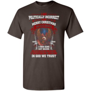 Offensive shirts – politically correct i sat god bless america i own gun eat bacon t-shirt