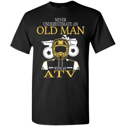 All terrain vehicle shirt old never underestimate an old man with an atv t-shirt