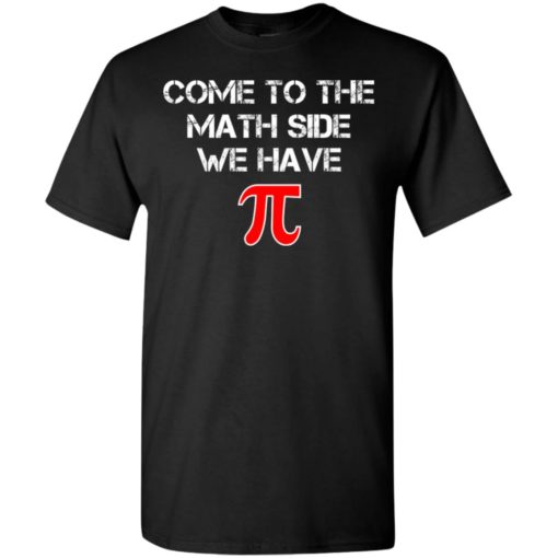 Funny pi shirt – come to the math side we have pi t-shirt t-shirt