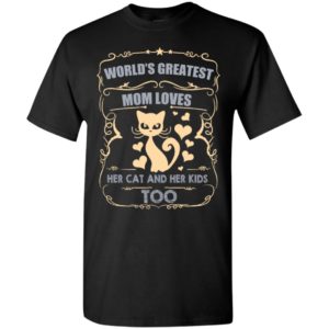World’s greatest mom loves cat and her kids too cat mom gift t-shirt