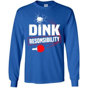 Dink responsibility pickleball sport father gift long sleeve