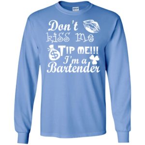 Don’t kiss me tip me im a bartender – st.patrick’s day shirt long sleeve