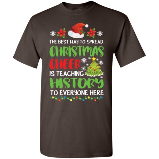 The best way to spread christmas cheer is teaching history to everyone here t-shirt