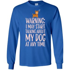 Warning talking about my dog funny sayings dog lover long sleeve