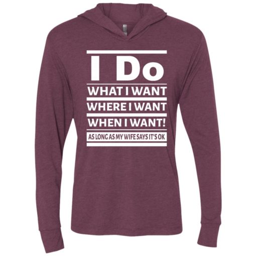 I do what i want where when i want as long as wife says okay unisex hoodie