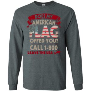 Does my flag offend you shirt long sleeve call 1 800 leave long sleeve