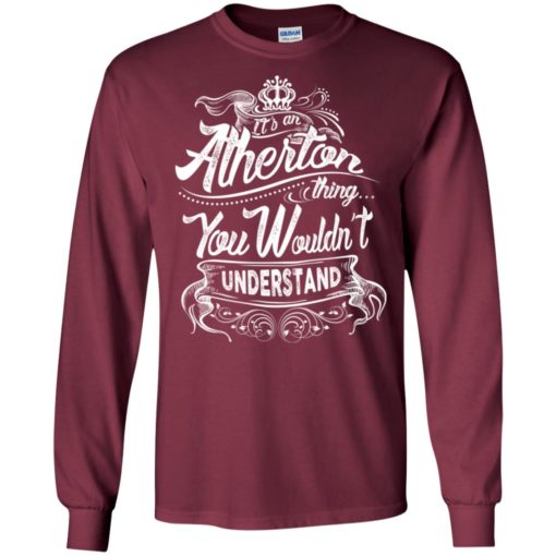 It’s an atherton thing you wouldn’t understand – custom and personalized name gifts long sleeve