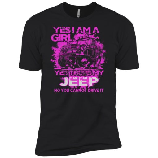 Yes i am a girl yes this is my jeep no you cann’t drive it premium t-shirt
