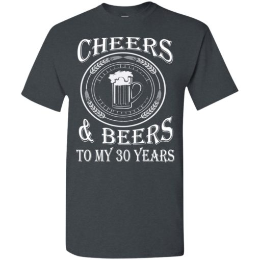 Cheers and beers to my 30 years t-shirt