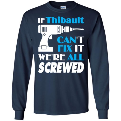 If thibault can’t fix it we all screwed thibault name gift ideas long sleeve