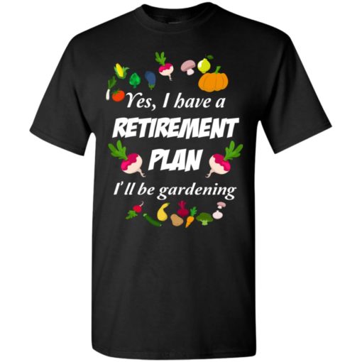 My retirement plan is gardening cool gardener gift t-shirt