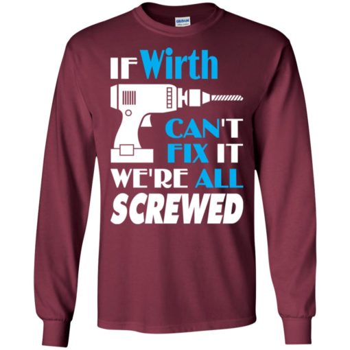 If wirth can’t fix it we all screwed wirth name gift ideas long sleeve