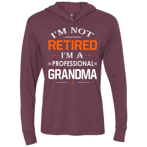 I’m not retired i’m a professional grandma gift for grandma unisex hoodie