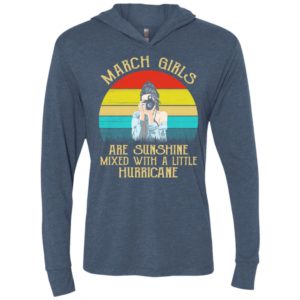 March girls are sunshine mixed with a little hurricane vintage unisex hoodie