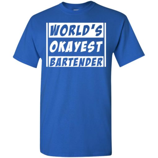 Bartending gift tee worlds okayest bartender t-shirt
