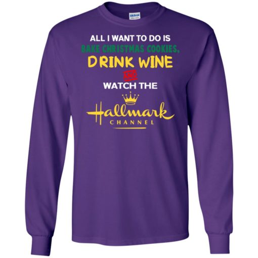 All i want bake christmas cookies drink wine and watch movie channel long sleeve