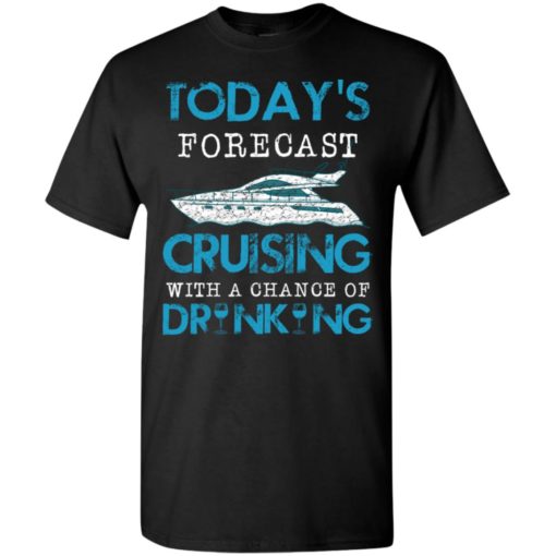 Today forecast cruising with a chance of drinking t-shirt