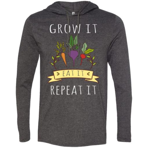 Grow it eat it and repeat it gardening gardener vegan long sleeve hoodie