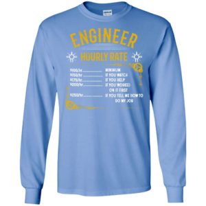 Engineer hourly rate 100 per hour is minimum 250 per hour if you tell me how to do my job long sleeve