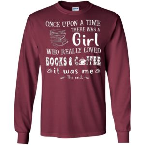 Once upon a time there was a girl who really loved books and coffee long sleeve