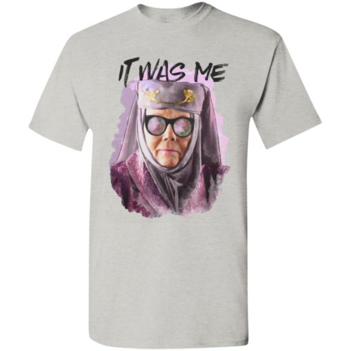Olenna tyrell it was me game of thrones t-shirt