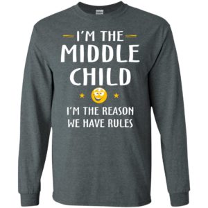 Middle child i’m the reason we have rules gift for your son long sleeve