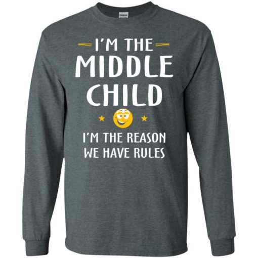 Middle child i’m the reason we have rules gift for your son long sleeve