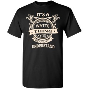 It’s watts thing you wouldn’t understand personal custom name gift t-shirt