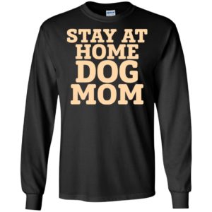 Stay at home dog mom distressed funny quote long sleeve